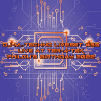 Dj~M...Techno LiveSet #33 @ Ter-A-teK - Philou's Birthday by Dj~M...