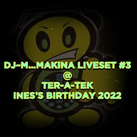 Dj~M...Makina LiveSet #03 @ Ter-A-teK - Ines's Birthday 2022 by Dj~M...