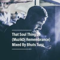 That Soul Thing 26 (MuzikDj Remembrance) Mixed By Bhuts Tunz by BhutsTunz