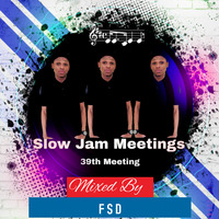 Slow Jam Meetings - 39th Meeting (Mixed By FSD) by FSD