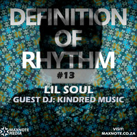 Definition Of Rhythm #13: Lil Soul // Guest Mix: Kindred Music SA by MaxNote Media