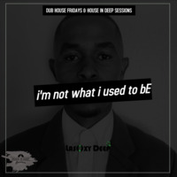 House.In.Deep.Sessions 028 (i'm not what i used to bE) - by Lasoxy Deep by House In Deep Sessions