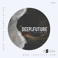 Styxx - Deep is the Future (Vol.40) by Styxx