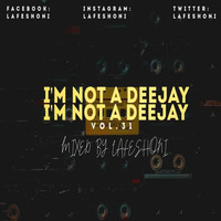 I'm Not A Deejay Vol. 31 (Mixed By Lafeshoni) [Hello2022] by Lafeshoni