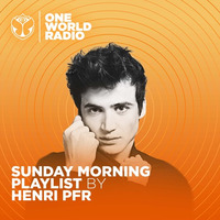 Henri PFR - Sunday Morning Playlist - One World Radio by KEXXX FM Radio| BEST ELECTRONIC DANCE MIXESS
