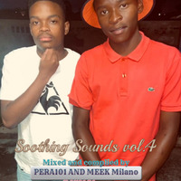 SOOTHING SOUNDS VOL4 MIXED AND COMPLIED BY Meek Milano and Pera 101 by Mpumelelo Mkhize