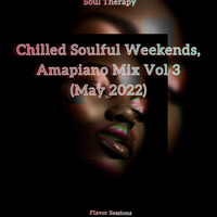 Chilled Soulful Weekends Special (Soul Therapy), Amapiano Mix (May 2022) by Flavor Sessions