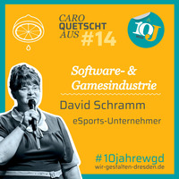 #14 David Schramm – der eSport-Unternehmer by Caro quetscht aus