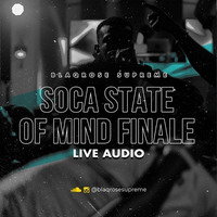 SOCA STATE OF MIND 2022 SEASON FINALE LIVE AUDIO by Blaqrose Supreme