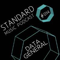 Standard Music Podcast 014 - DATA GENERAL by Standard Music Bucharest