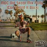 MOC Old Skool Mix Party (Can't Hold It Back) (Aired On MOCRadio 4-30-22) by Metro Beatz