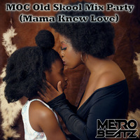 MOC Old Skool Mix Party (Mama Knew Love) (Aired On MOCRadio 5-7-22) by Metro Beatz