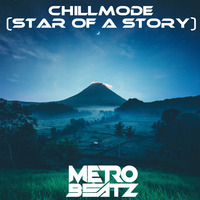 Chillmode (Star Of A Story) (Aired On MOCRadio 5-22-22) by Metro Beatz