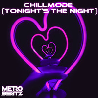 Chillmode (Tonight's The Night) (Aired On MOCRadio 5-29-22) by Metro Beatz