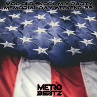 MOC Old Skool Mix Party (Memorial Day Weekend '22) (Aired On MOCRadio 5-28-22) by Metro Beatz