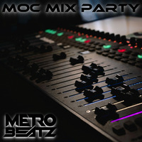 MOC Mix Party (Aired On MOCRadio 6-3-22) by Metro Beatz