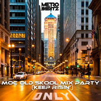 MOC Old Skool Mix Party (Keep Risin') (Aired On MOCRadio 6-4-22) by Metro Beatz