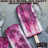 MOC Old Skool Mix Party (Summertime '22) (Aired On MOCRadio 6-11-22) by Metro Beatz