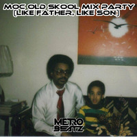 MOC Old Skool Mix Party (Like Father, Like Son) (Aired On MOCRadio 6-18-22) by Metro Beatz