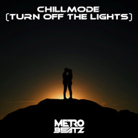 Chillmode (Turn Off The Lights) (Aired On MOCRadio 7-10-22) by Metro Beatz