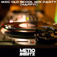 MOC Old Skool Mix Party (Happy!) (Aired On MOCRadio 7-9-22) by Metro Beatz