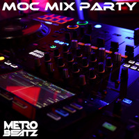 MOC Mix Party (Aired On MOCRadio 7-15-22) by Metro Beatz