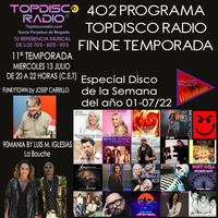 402 Programa Topdisco Radio Fin De Temporada - 13.07.22 by Topdisco Radio