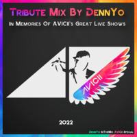 AVICII Tribute Mix 2022 by DennYo (In Memories Of The Great Live Shows) by Denny DennYo