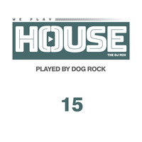 Dog Rock presents We Play House 15 by Dog Rock