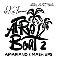 AFRO BEAT 2 (AMAPIANO &amp; MASH UPS) by DJ KID FINESSE