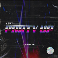 PARTY UP with LSKI EP. 028 by LSKI