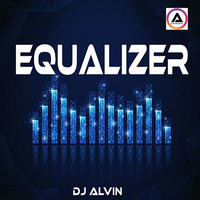 DJ Alvin - Equalizer by ALVIN PRODUCTION ®