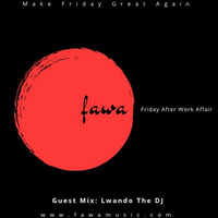 FridayAfterWorkAffair by Lwando the DJ (Guest) by fawamusic