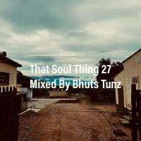 That Soul Thing 27 Mixed By Bhuts Tunz by BhutsTunz