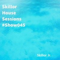 Skillor House Sessions - #SHS045 By Skillor Jr by Skillor House Sessions
