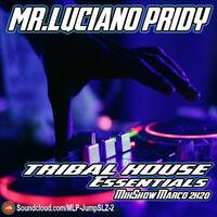 Mr. Luciano Pridy - Tribal House Essentials (MixShow Março 2k20) by Mr. Luciano Pridy - JumpSLZ (MixShows & Setmixes)
