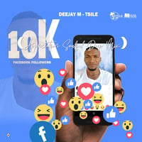 Deejay M-Tsile - 10K Facebook Followers (Appreciation Soulful Deep Mix) by Deejay M-Tsile