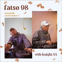 Fatso 98 - Intrinsically Rooted Session 4 (with Knight SA) by Knight SA