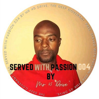 Served With Passion 004 (Mixed By Mr. 45Drive) by Served With Passion Podcast (Friday De Seventh)