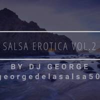Dj George Presenta - Salsa Erotica Vol. 2 by Dj George Presenta