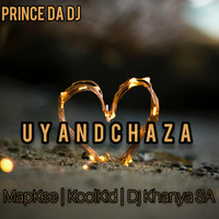 PRINCE_DA_DJ_Uyandchaza_Ft_Djy_Khanya_ _Mapkee_ _KoolKid by PRINCE DA DJ