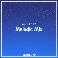 Melodic Mix - April 2022 by Cerulean