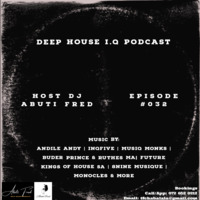Abuti Fred - Deep House I.Q  Ep#032 by Abuti Fred