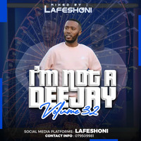 I'm Not A Deejay Vol 32 (Mixed By Lafeshoni) by Lafeshoni