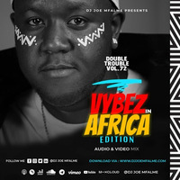 The Double Trouble Mixxtape 2022 Volume 72 Vybez In Africa Edition by Dj Joe Mfalme