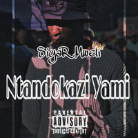 Ntandokazi Yami by SiyaR_Mweli