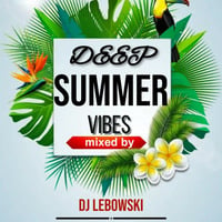 Deep Summer vibes mixed by DJ Lebowski by Lebogang Lebowski Mhlaluka
