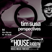 Perspectives with Tim Susa @ www.myhouseradio.fm