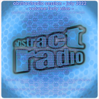 abstractradio session forty nine - july 2022 by AbstractRadio