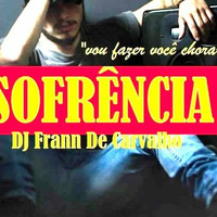 SOFRÊNCIA (Deejay Frann de Carvalho) by DeeJay Frann De Carvalho